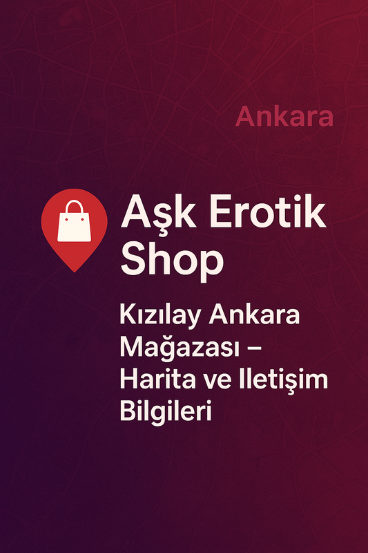 Aşk Erotik Shop Ankara | Mağaza Adresi, Harita ve Ulaşım Bilgileri