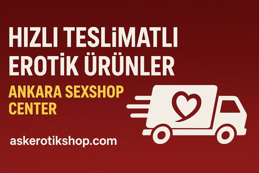 Hızlı Teslimatlı Erotik Ürünler | Ankara Sexshop Center